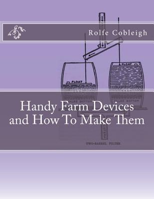 Handy Farm Devices and How To Make Them - Chambers, Roger (Introduction by), and Cobleigh, Rolfe