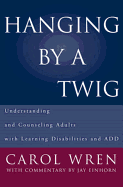 Hanging by a Twig: Understanding and Counseling Adults with Learning Disabilities and Add