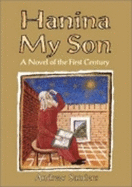 Hanina My Son: A Novel of the First Century