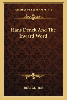 Hans Denck and the Inward Word - Jones, Rufus M