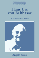 Hans Urs Von Balthasar: A Theological Style