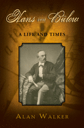 Hans Von Bulow: A Life and Times