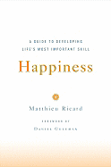 Happiness: A Guide to Developing Life's Most Important Skill