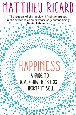 Happiness: A Guide to Developing Life's Most Important Skill - Ricard, Matthieu
