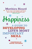 Happiness: A Guide to Developing Life's Most Important Skill