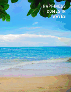 Happiness Comes in Waves: Empty Writing Journal - Crashing Waves & Sandy Toes, 7.44 X 9.69