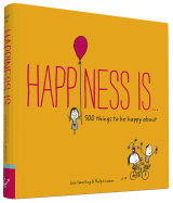 Happiness Is . . .: 500 Things to Be Happy about