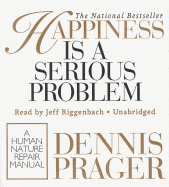 Happiness Is a Serious Problem: A Human Nature Repair Manual