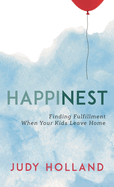 Happinest: Finding Fulfillment When Your Kids Leave Home