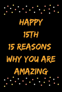 Happy 15th 15 Reasons Why You Are Amazing