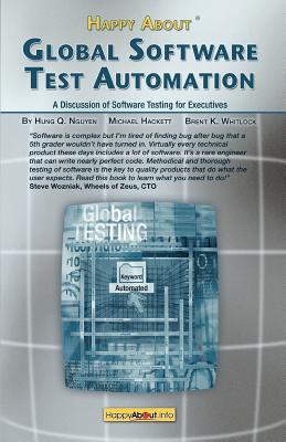 Happy about Global Software Test Automation: A Discussion of Software Testing for Executives - Nguyen, Hung Q, and Michael, Hackett, and Whitlock, Brent K