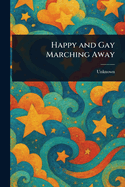Happy and Gay Marching Away