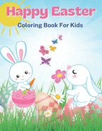 Happy Easter Coloring Book for Kids: Easter Coloring Pages with Cute Bunnies, Easter Eggs and Easter Baskets