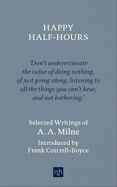 Happy Half Hours: Selected Writings of AA Milne