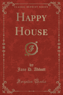 Happy House (Classic Reprint)