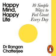 Happy Mind, Happy Life: 10 Simple Ways to Feel Great Every Day