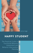 Happy Student: The Practical Guide to Functional Behavior Assessment and Behavior Intervention Planning