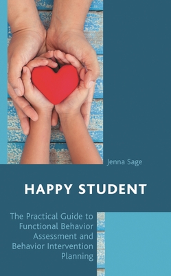 Happy Student: The Practical Guide to Functional Behavior Assessment and Behavior Intervention Planning - Sage, Jenna
