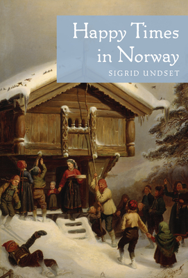 Happy Times in Norway - Undset, Sigrid