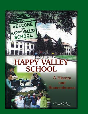 Happy Valley School: A History and Remembrance - Riley, Thomas