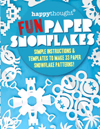 Happythought Fun Paper Snowflakes: Simple instructions & templates to make 33 Paper Snowflake patterns!