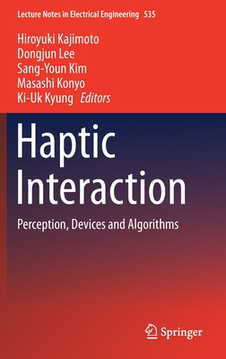 Haptic Interaction: Perception, Devices and Algorithms - Kajimoto, Hiroyuki (Editor), and Lee, Dongjun (Editor), and Kim, Sang-Youn (Editor)