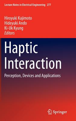 Haptic Interaction: Perception, Devices and Applications - Kajimoto, Hiroyuki (Editor), and Ando, Hideyuki (Editor), and Kyung, Ki-Uk (Editor)
