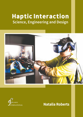 Haptic Interaction: Science, Engineering and Design - Roberts, Natalia (Editor)