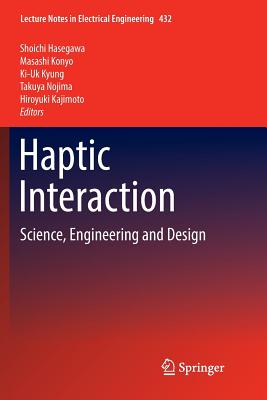 Haptic Interaction: Science, Engineering and Design - Hasegawa, Shoichi (Editor), and Konyo, Masashi (Editor), and Kyung, Ki-Uk (Editor)