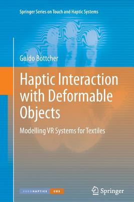 Haptic Interaction with Deformable Objects: Modelling VR Systems for Textiles - B�ttcher, Guido