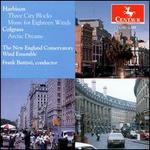 Harbison: Three City Blocks; Music for 18 Winds; Colgrass: Arctic Dreams