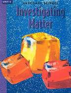 Harcourt Science Investigating Matter, Unit E