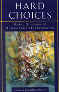 Hard Choices: Moral Dilemmas in Humanitarian Intervention