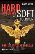 Hard Diplomacy and Soft Coercion: Russia's Influence Abroad