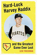 Hard-Luck Harvey Haddix and the Greatest Game Ever Lost