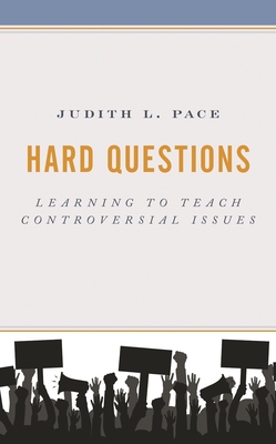 Hard Questions: Learning to Teach Controversial Issues - Pace, Judith L.