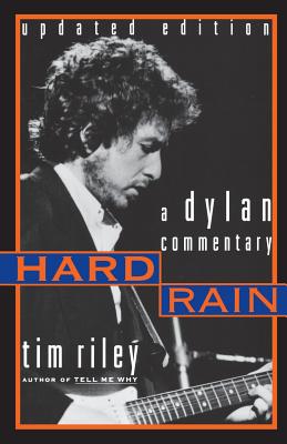 Hard Rain: A Dylan Commentary - Riley, Tim, and Riley, Gwendoline