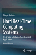 Hard Real-Time Computing Systems: Predictable Scheduling Algorithms and Applications