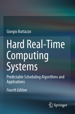 Hard Real-Time Computing Systems: Predictable Scheduling Algorithms and Applications - Buttazzo, Giorgio