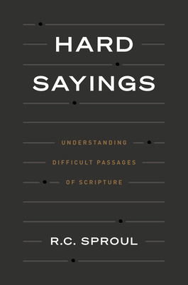 Hard Sayings - Sproul, R. C.