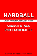 Hardball: Are You Playing to Play or Playing to Win?