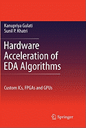 Hardware Acceleration of Eda Algorithms: Custom ICS, FPGAs and Gpus