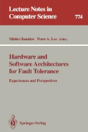 Hardware and Software Architectures for Fault Tolerance: Experiences and Perspectives