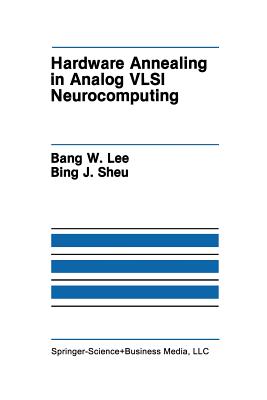 Hardware Annealing in Analog VLSI Neurocomputing - Lee, Bank W, and Sheu, Bing J