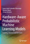 Hardware-Aware Probabilistic Machine Learning Models: Learning, Inference and Use Cases