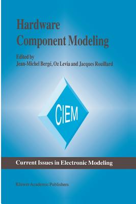 Hardware Component Modeling - Berg�, Jean-Michel (Editor), and Levia, Oz (Editor), and Rouillard, Jacques (Editor)