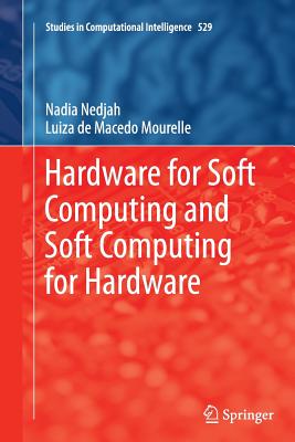 Hardware for Soft Computing and Soft Computing for Hardware - Nedjah, Nadia, and Mourelle, Luiza De Macedo