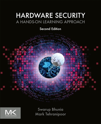 Hardware Security: A Hands-On Learning Approach - Bhunia, Swarup, and Tehranipoor, Mark
