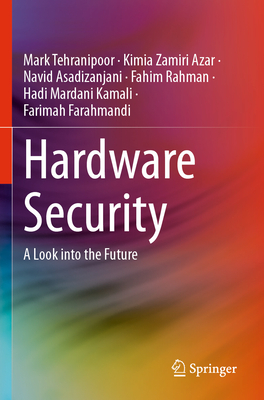 Hardware Security: A Look Into the Future - Tehranipoor, Mark, and Zamiri Azar, Kimia, and Asadizanjani, Navid