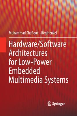 Hardware/Software Architectures for Low-Power Embedded Multimedia Systems - Shafique, Muhammad, and Henkel, J�rg